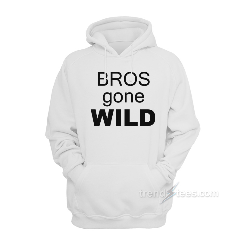 Bros Gone Wild Hoodie