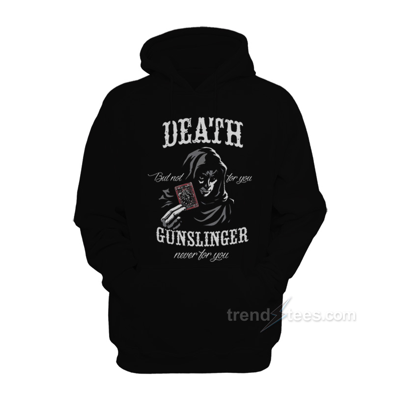 Death But Not For You Gunslinger Hoodie