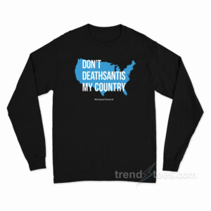 Don't DeathSantis My Country Long Sleeve Shirt