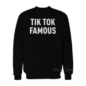 TIK TOK Famous Sweatshirt