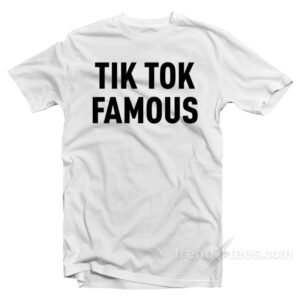 TIK Tok Famous T-Shirt