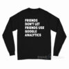 Friends Don't Let Use Google Analytics Long Sleeve Shirt