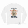 Good Girls Go To Church Bad Girls Go To Pitbull Long Sleeve Shirt