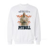 Good Girls Go To Church Bad Girls Go To Pitbull Sweatshirt
