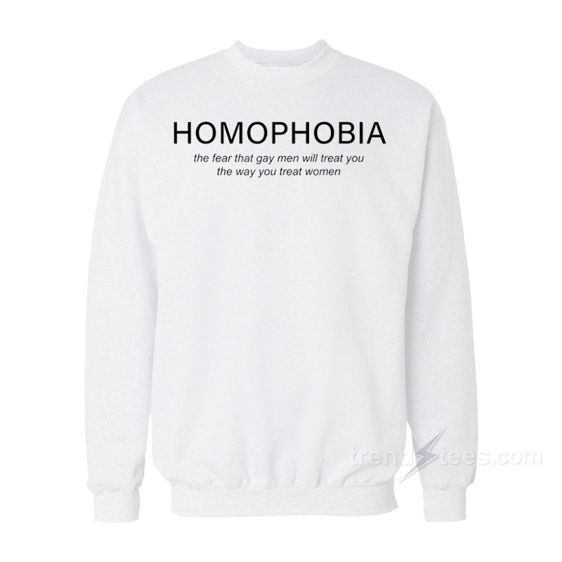 Homofobia The Fear That Gay Sweatshirt