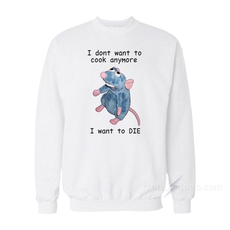 I Don't Want To Cook Anymore Sweatshirt