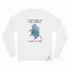 I Don't Want To Cook Anymore Long Sleeve Shirt