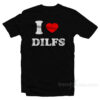 I Love DILFS T-Shirt