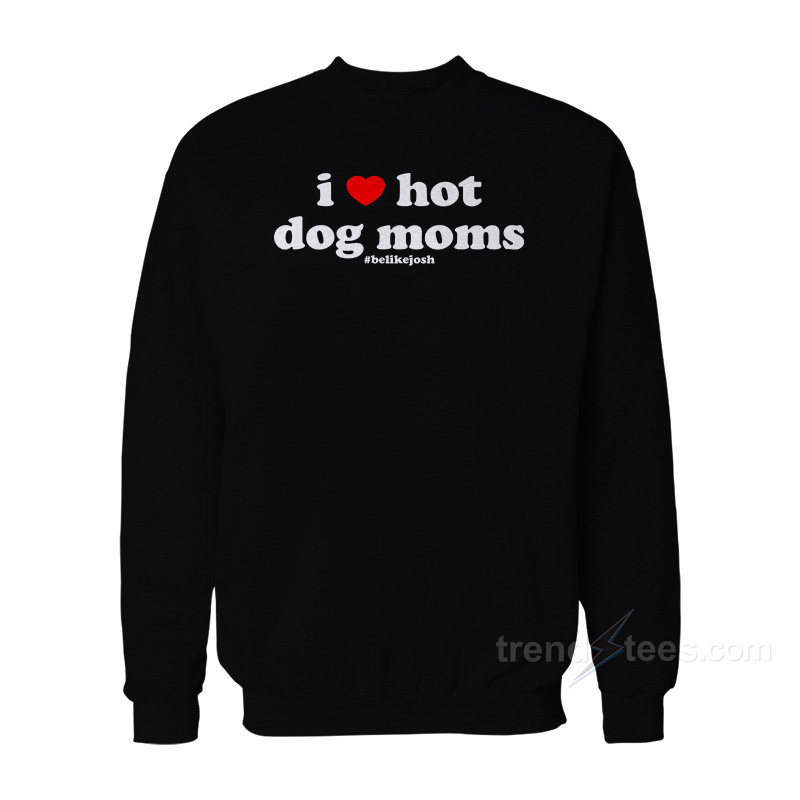 I Love Hot Dog Moms Sweatshirt