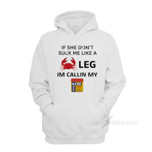 If She Don’t Suck Me Like A Crab Leg Hoodie