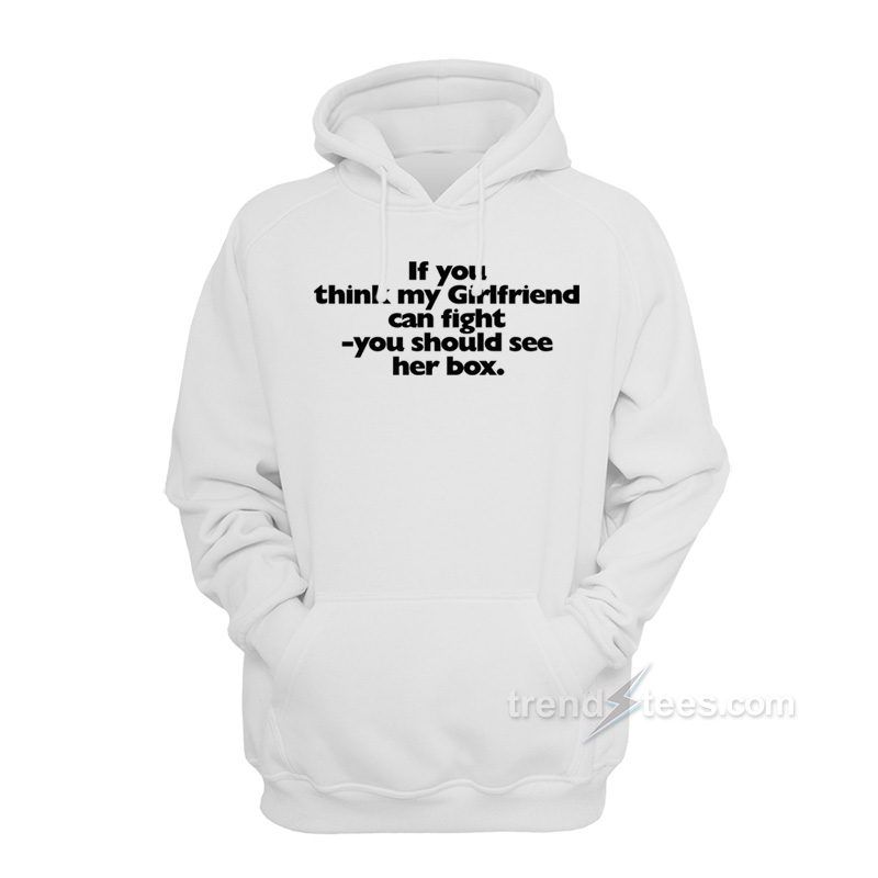 If You Think My Girlfriend Can Fight Hoodie
