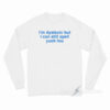 I'm Dyslexic But I Can Still Spell Yuck Fou Long Sleeve Shirt