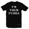 I'm Your Pusha T-Shirt