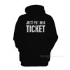 Just Put In A Ticket Hoodie