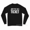 Just Put In A Ticket Long Sleeve Shirt