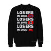 Losers In 1865 Losers In 1945 Losers In 2020 Sweatshirt