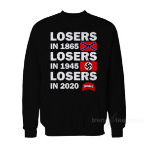 Losers In 1865 Losers In 1945 Losers In 2020 Sweatshirt