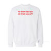 My Heart Says Yes My Brain Says WTF Sweatshirt