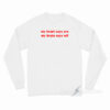 My Heart Says Yes My Brain Says WTF Long Sleeve Shirt