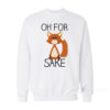 Oh For Fox Sake Sweatshirt