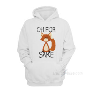 Oh For Fox Sake Hoodie