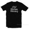 Old Bitches Winning T-Shirt