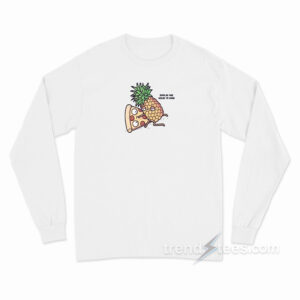 Pizza Pineapple No One Needs To Know Long Sleeve Shirt