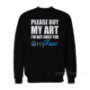 Please Buy My Art I'm Not Built For Onlyfans Sweatshirt