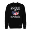 Proud To Be Deplorable Sweatshirt
