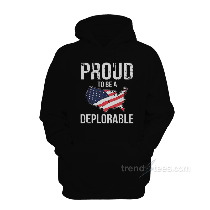 Proud To Be Deplorable Hoodie