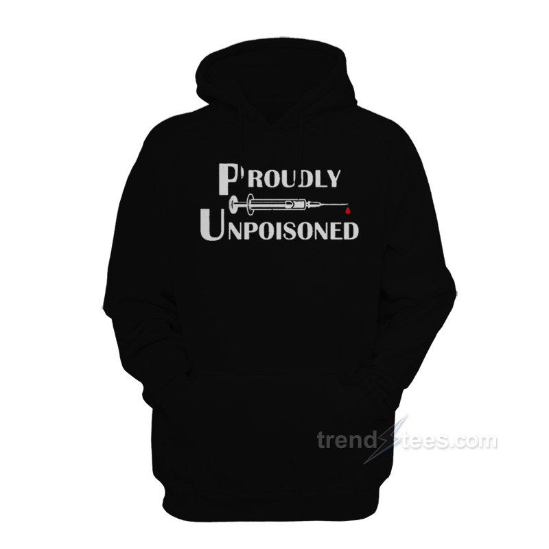 Proudly Unpoisoned Hoodie