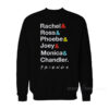 Rachel Ross Phoebe Joey Monica Chandler Friend Sweatshirt