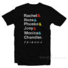 Rachel Ross Phoebe Joey Monica Chandler Friend T-Shirt