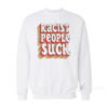 Racist People Suck Sweatshirt