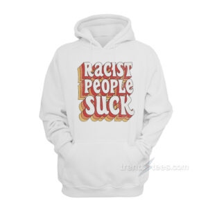 Racist People Suck Hoodie