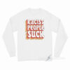 Racist People Suck Long Sleeve Shirt