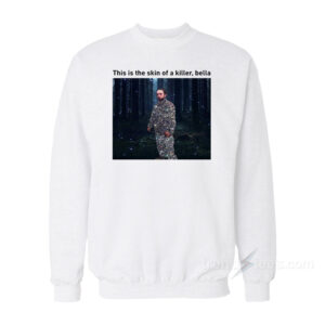 This Is The Skin Of A Killer Sweatshirt