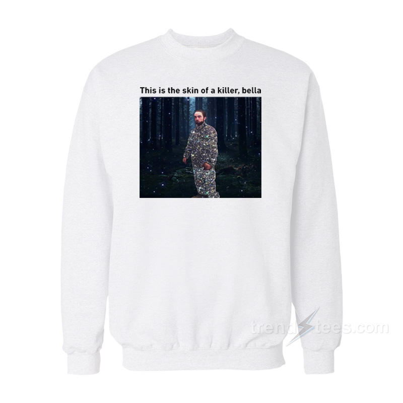 This Is The Skin Of A Killer Sweatshirt