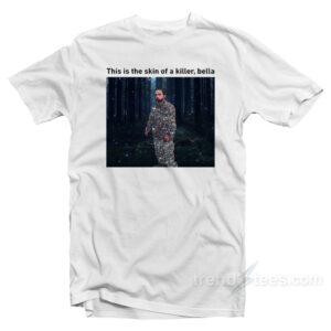 This Is The Skin Of A Killer T-Shirt