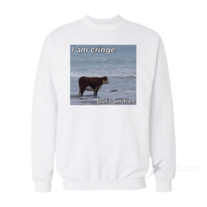 Sad Cow I Am Cringe But I Am Free Sweatshirt