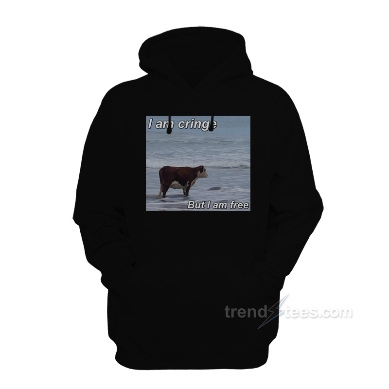 Sad Cow I Am Cringe But I Am Free Hoodie