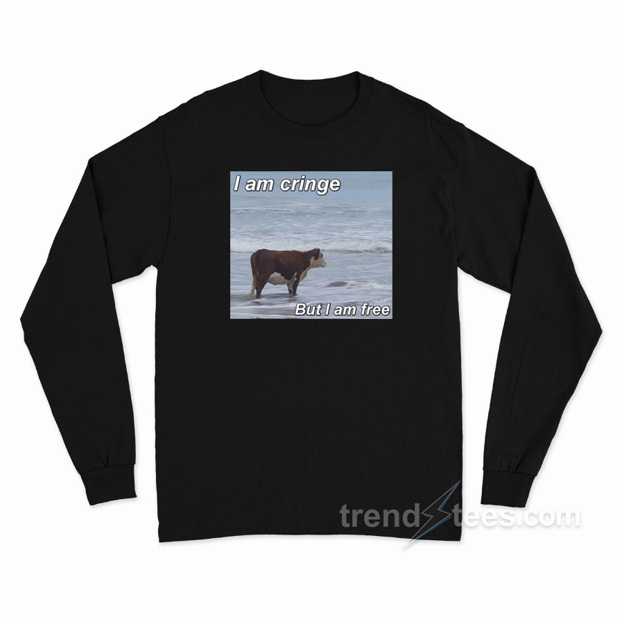 Sad Cow I Am Cringe But I Am Free Long Sleeve Shirt