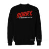 Sorry Not Everyone Can Be Me Sweatshirt