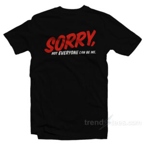 Sorry Not Everyone T-Shirt
