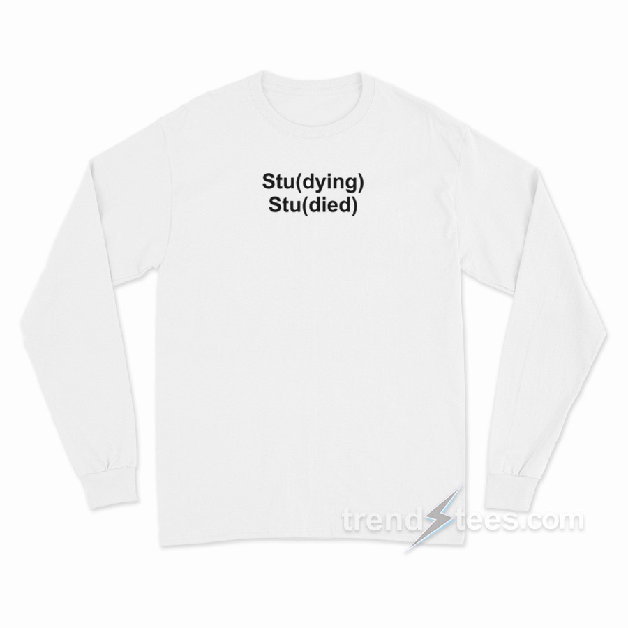 Studying Studied Long Sleeve Shirt