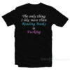 The Only Thing I Like More Than Reading Books Is Fucking T-Shirt