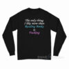 The Only Thing I Like More Than Reading Books Is Fucking Long Sleeve Shirt