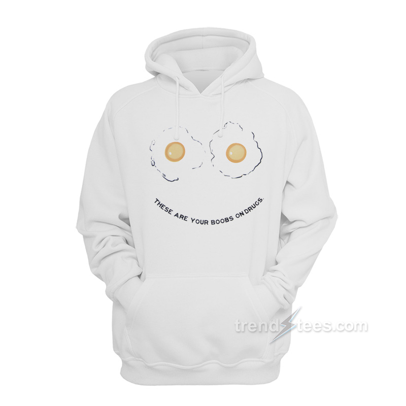 These Are Your Boobs On Drugs Hoodie