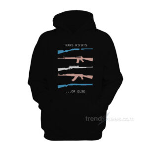 Trans Rights...Or Else Hoodie