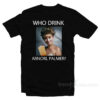 Who Drink Arnorl Laura Palmer T-Shirt